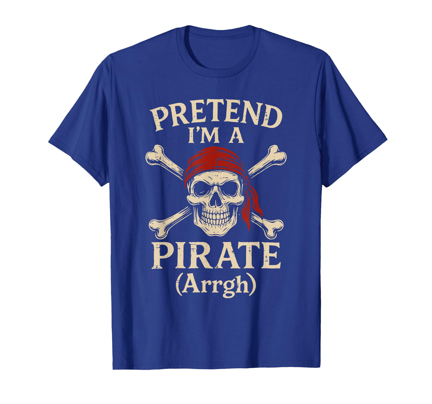 Pretend Im A Pirate Arrgh Skull Crossbones Men Women Kids T-Shirt