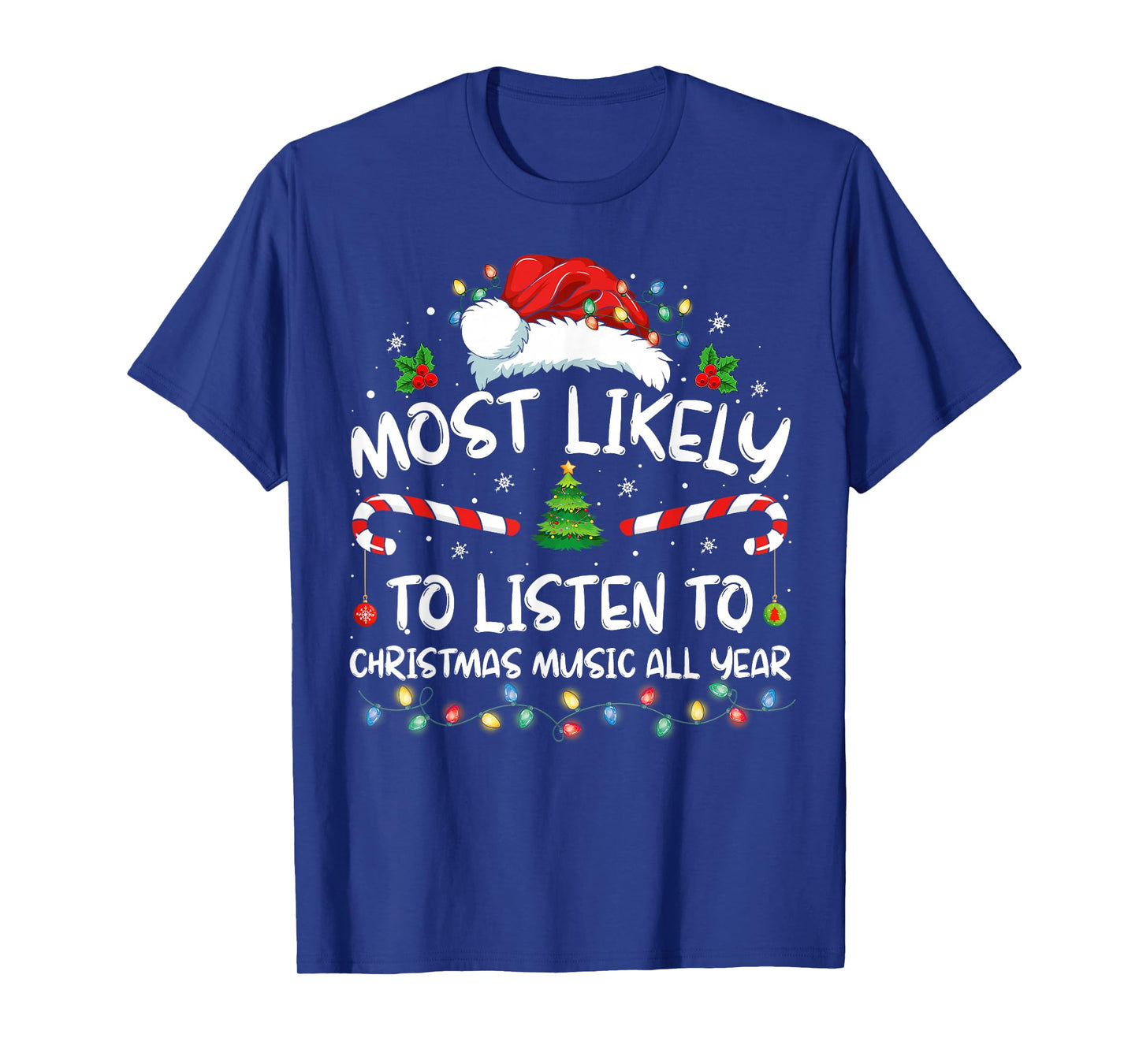 Most Likely To Listen To Christmas Music All Year Christmas T-Shirt
