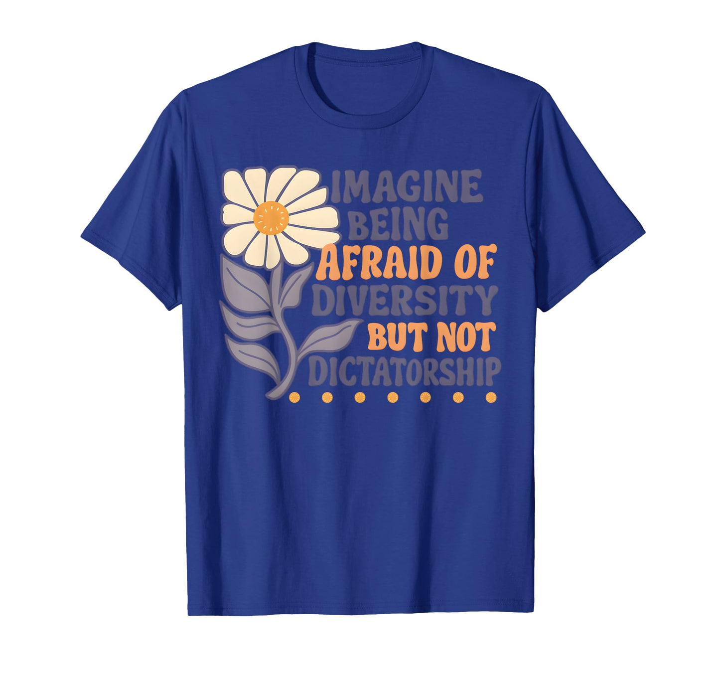 Imagine Being Afraid of Diversity But Not Dictatorship T-Shirt