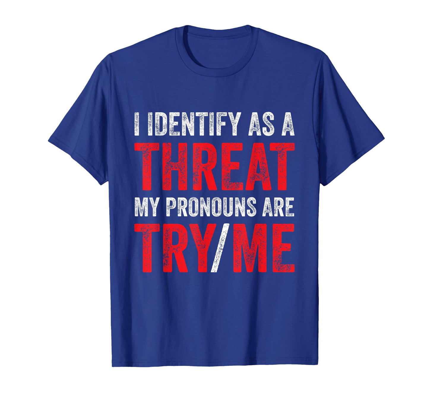I Identify As A Threat My Pronouns Are Try Me Sassy Sayings T-Shirt