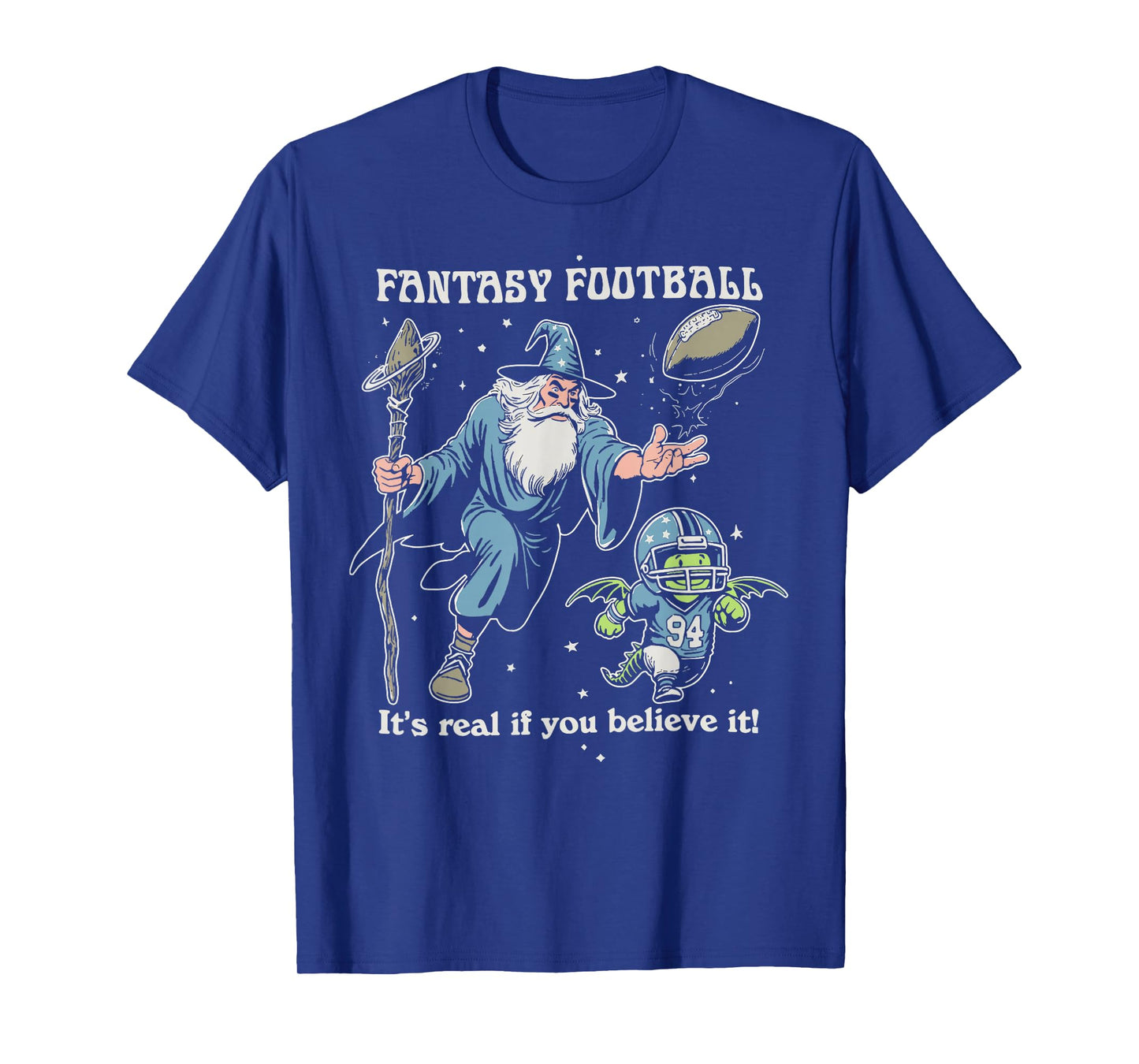 Fantasy Football It's Real of You Believe It T-Shirt