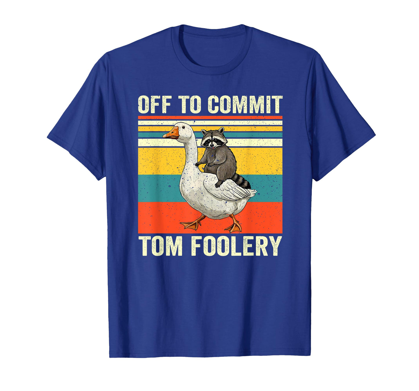 Off To Commit Tom Foolery Funny Raccoon Drive Goose T-Shirt