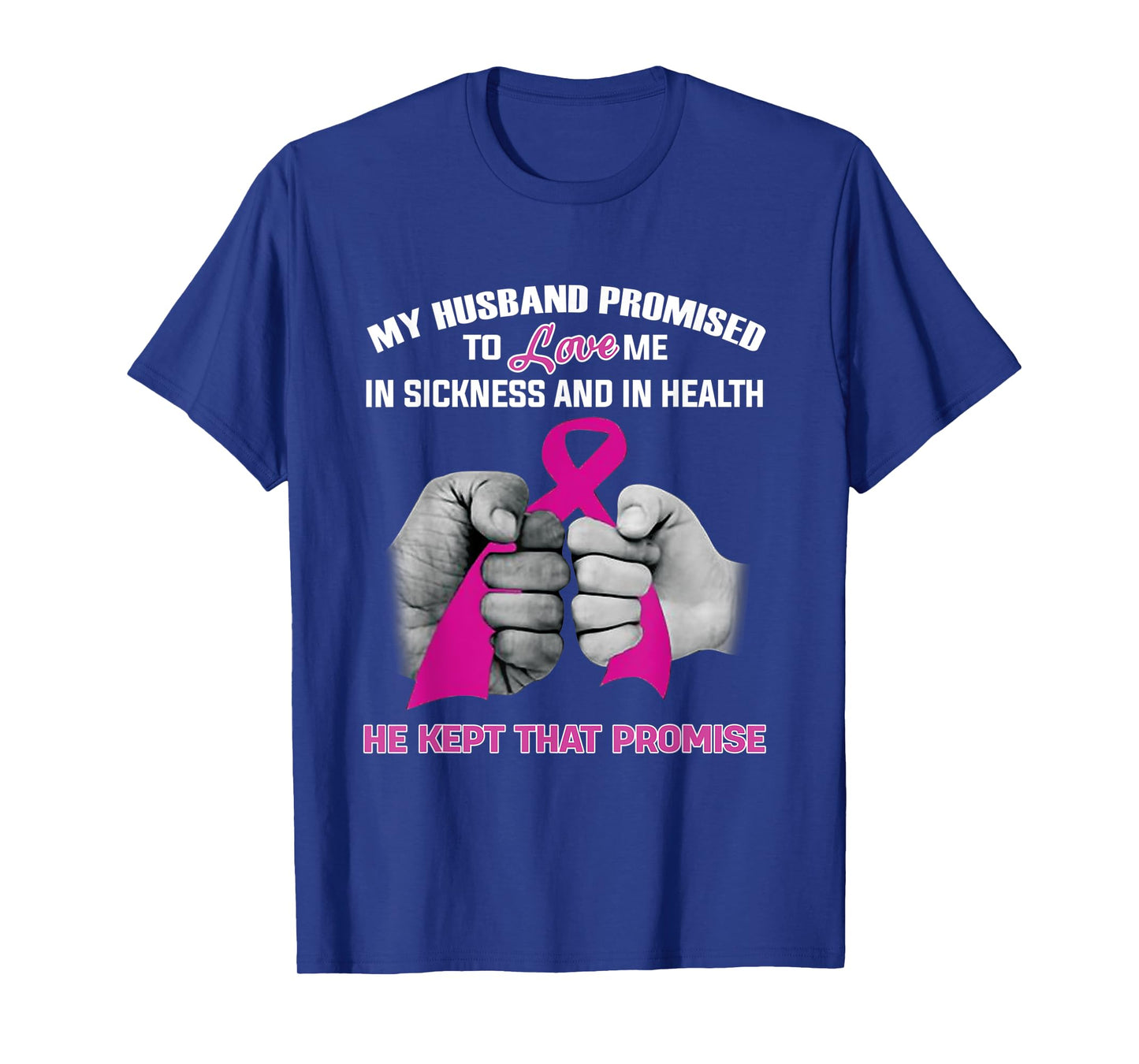 My Husband Promised To Love Me He Kept That Promise Cancer T-Shirt