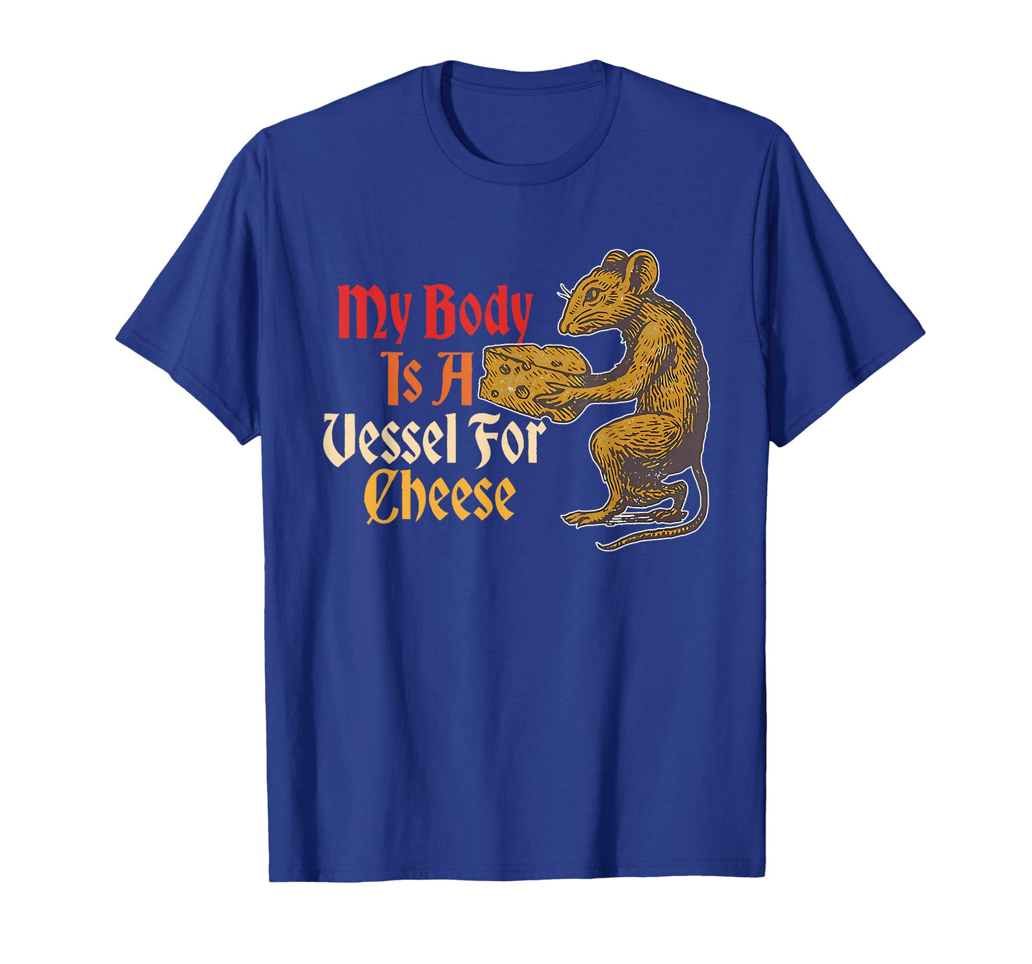 My Body is A Vessel for Cheese, Favorite Food T-Shirt