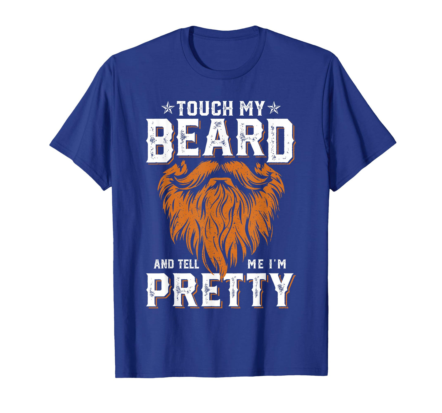 Touch My Beard And Tell Me I'm Pretty Funny Fathers Day Men T-Shirt