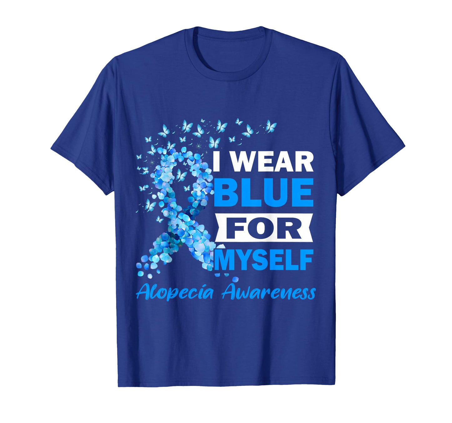 I Wear Blue for My Myself Alopecia Areata Awareness T-Shirt