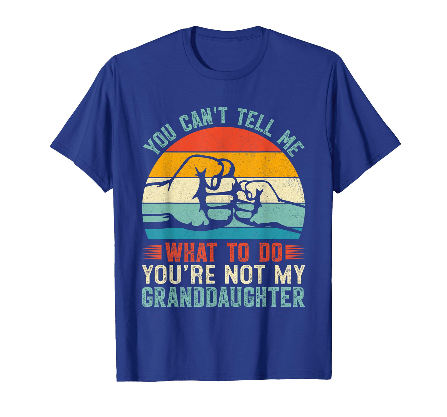You Can't Tell Me What to Do You're Not My Granddaughter T-Shirt