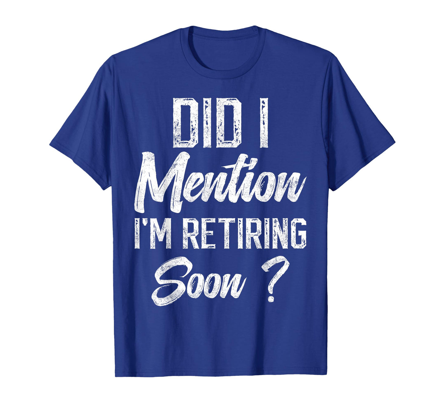 Did I mention I'm retiring soon funny retirement for retired T-Shirt
