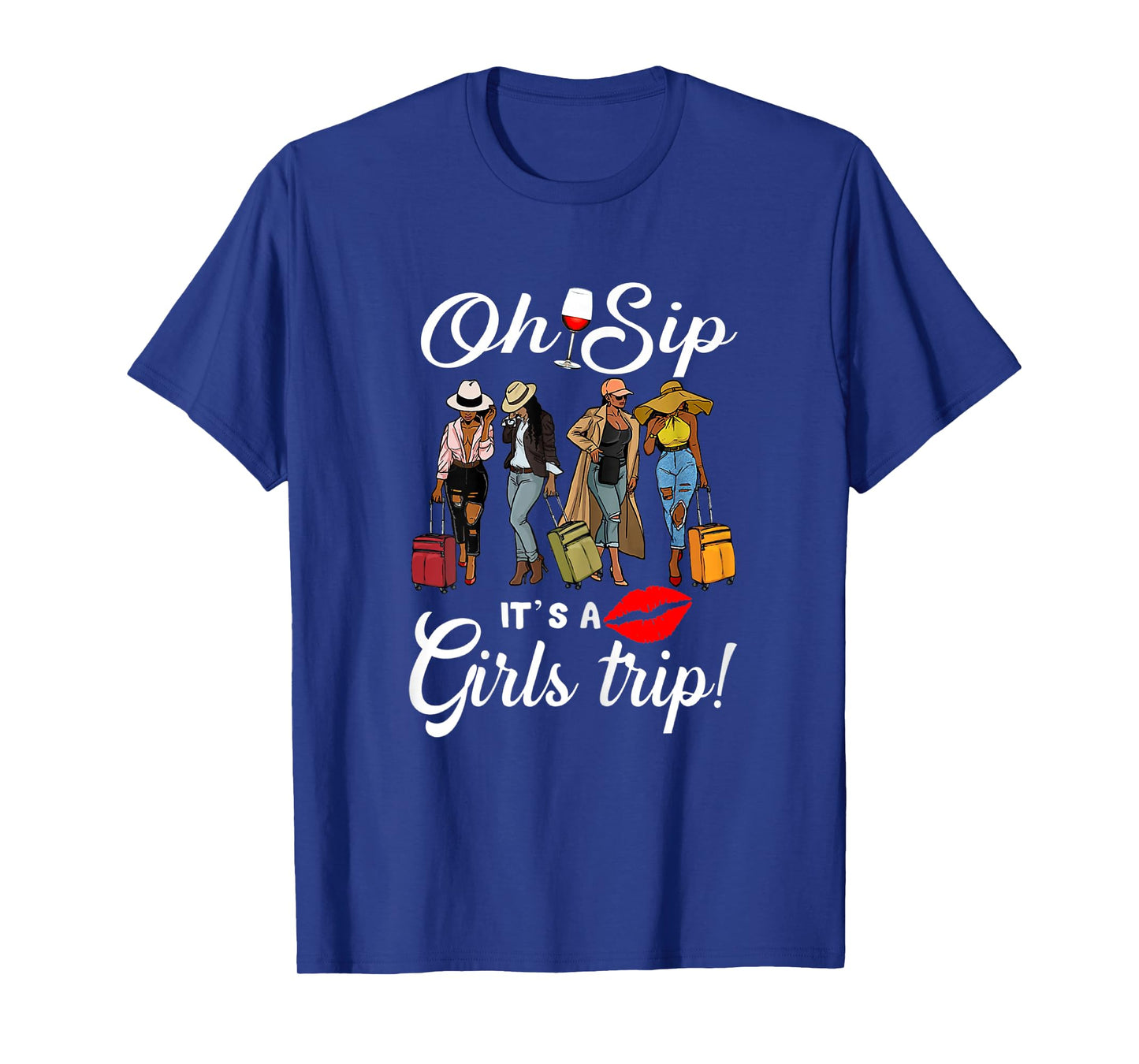 Oh Sip It's A Girls Trip Funny Wine Party Black Women Queen T-Shirt