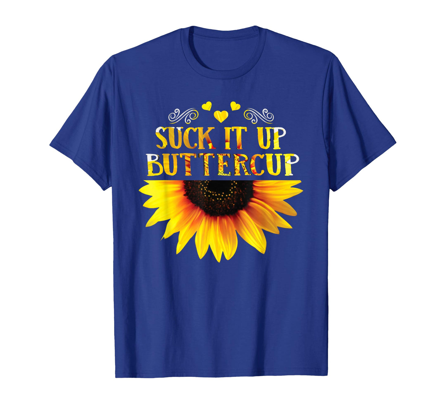 Funny Shirt Suck It Up Buttercup Sunflower For Man For Woman T-Shirt