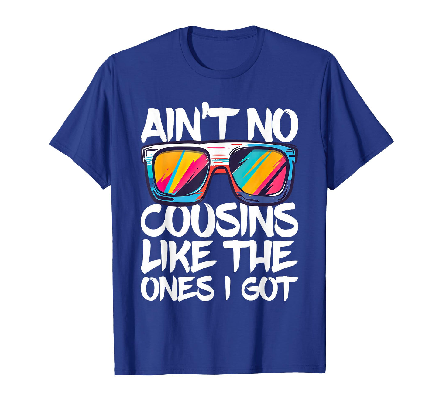 Ain't No Cousins Like The Ones I Got Shirt Adults Kids Crew T-Shirt