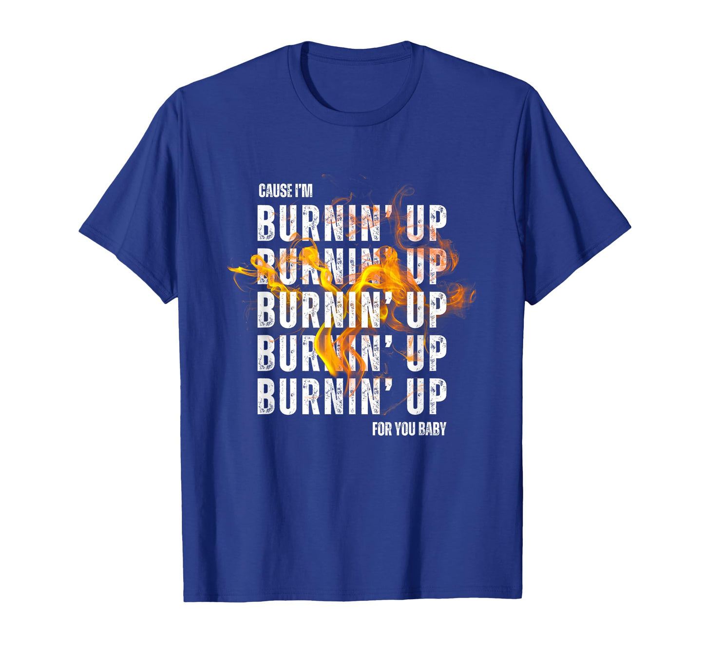 Couse I'm Burnin' Up For You Baby boy-band concert T-Shirt