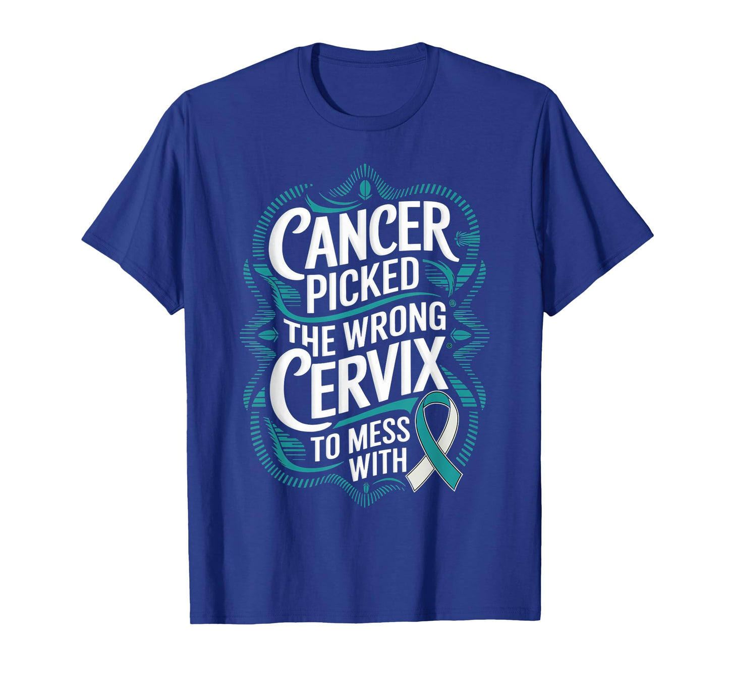 Wrong Cervix To Mess Teal Ribbon Cervical Cancer Awareness T-Shirt