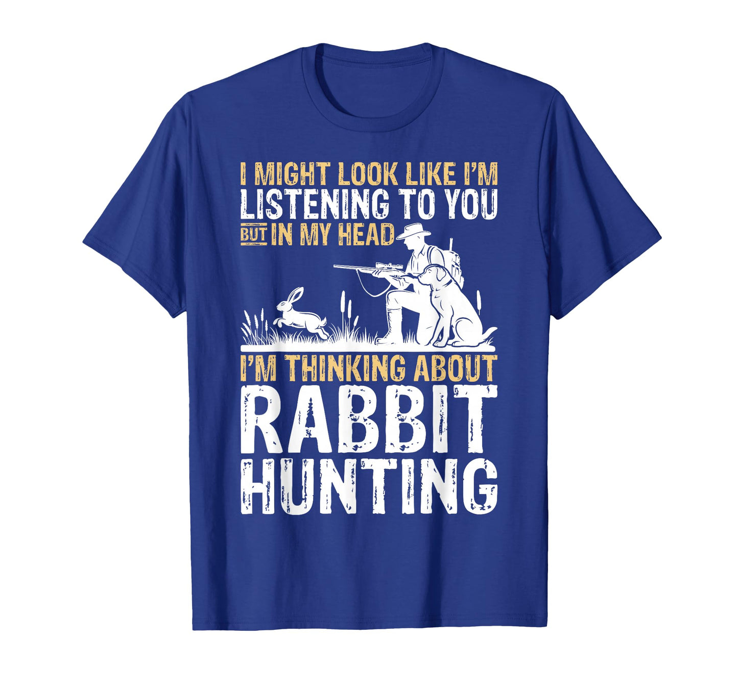 I Might Look Like I'm Listening Rabbit Hunter Hunting Gifts T-Shirt