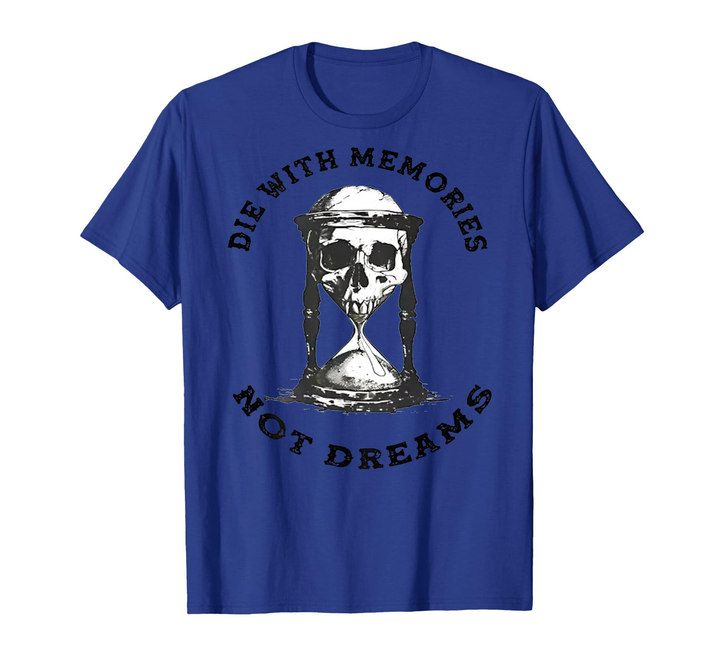 Skeleton Die with Memories Not Dreams T-Shirt
