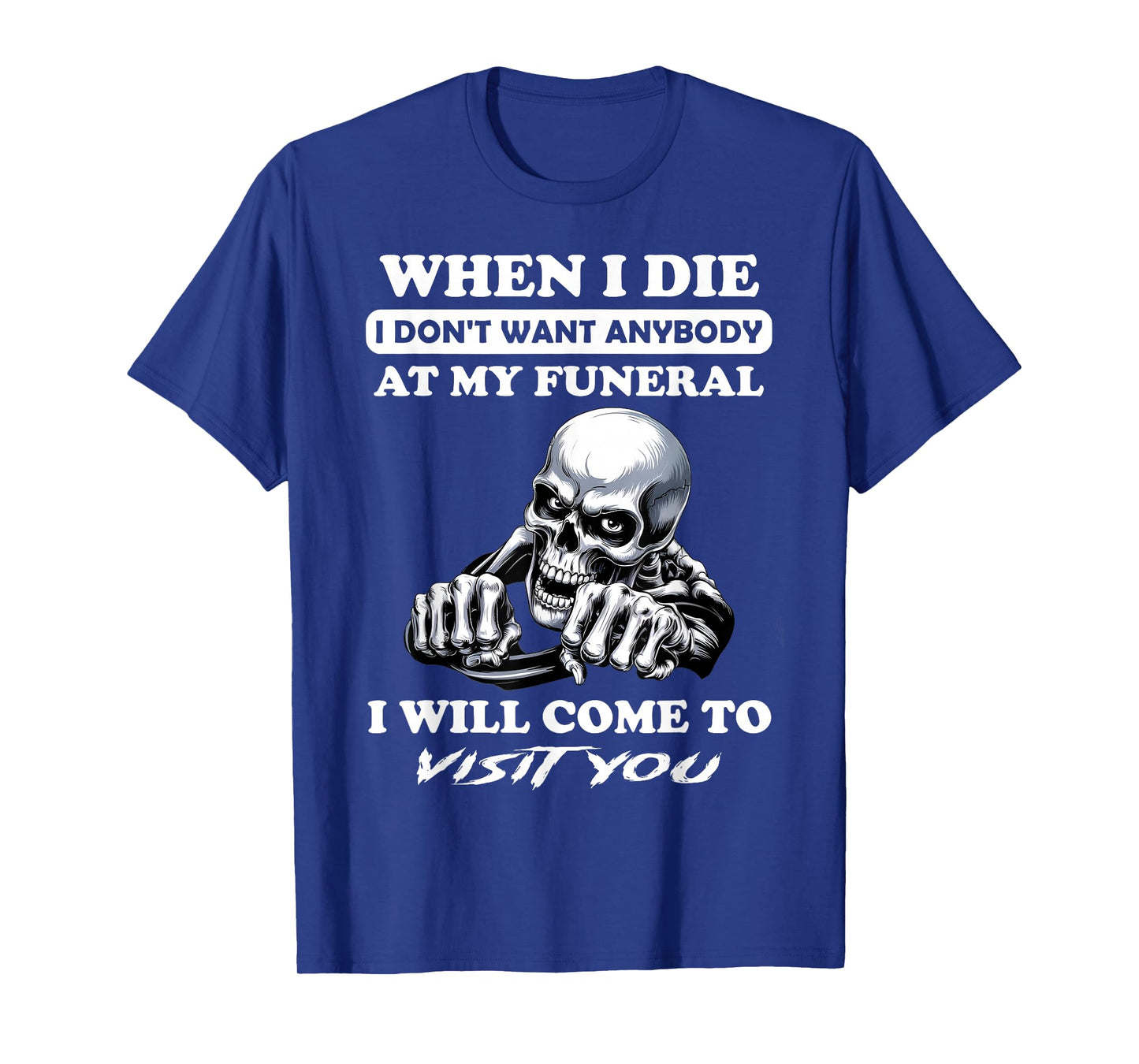 When I Die I Don't Want Anybody At My Funeral I Will Come T-Shirt