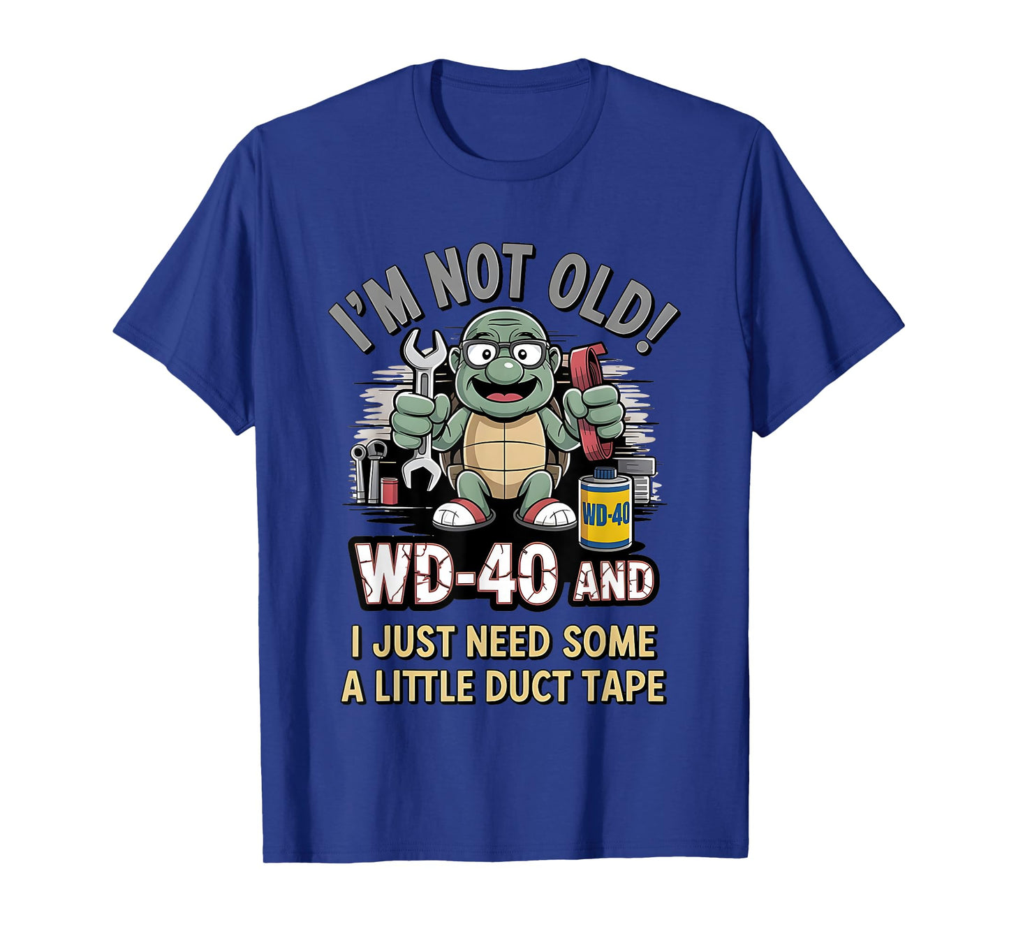 Turtle Iโm Not Old Wd-40 I Just Need Some A Little Duct Tape T-Shirt