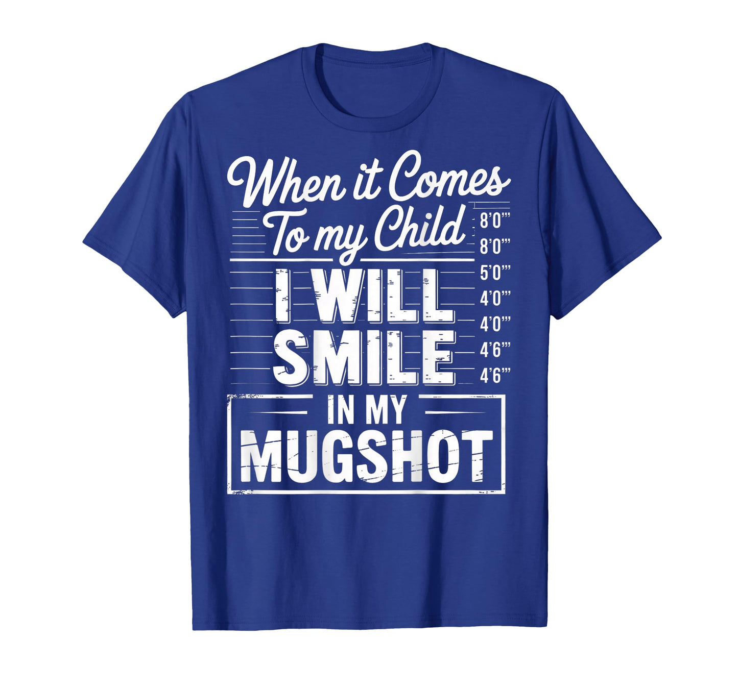 When It Comes to My Child I Will Smile in My Mugshot (Back) T-Shirt