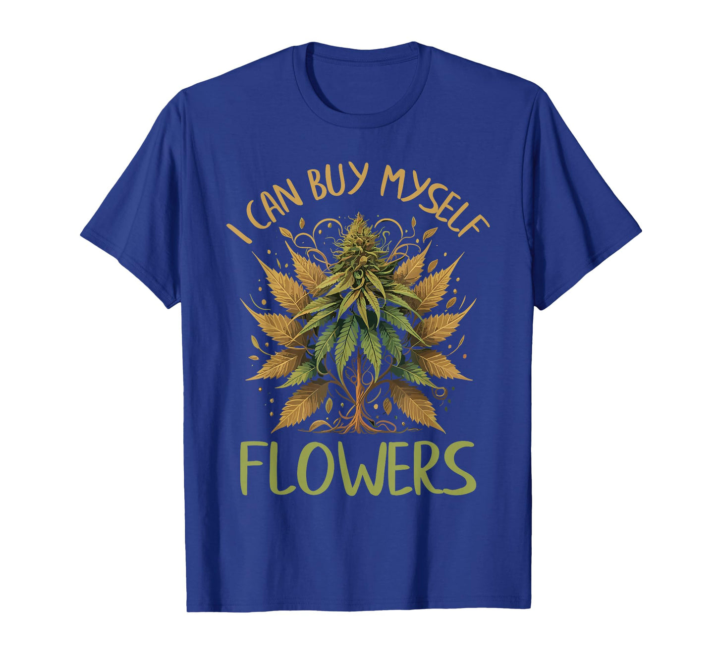 Weed Marijuana Smoking 420 Cannabis I Can Buy Myself Flowers T-Shirt