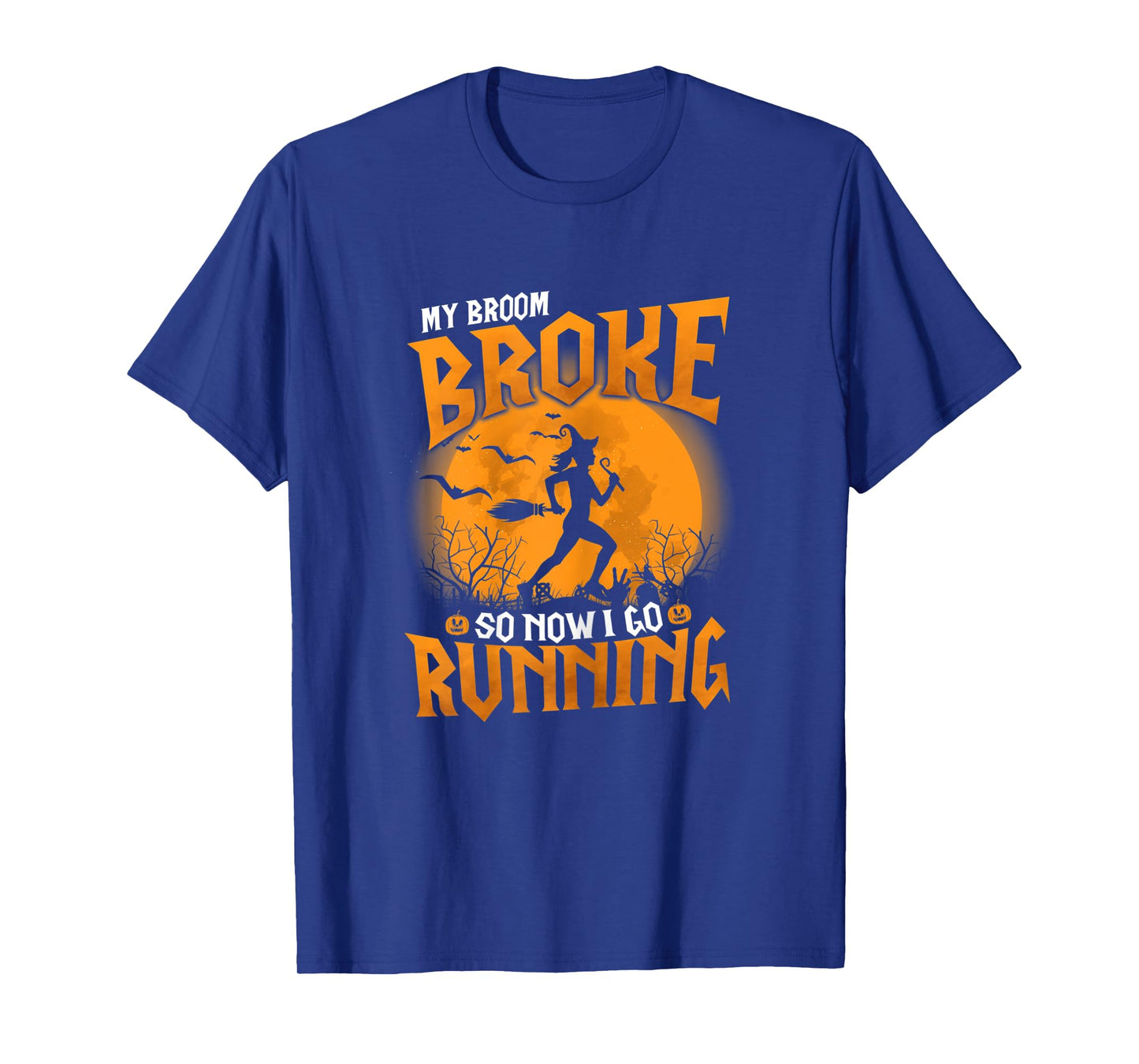 Womens My Broom Broke So Now I Go Running Halloween 2021 Funny T-Shirt