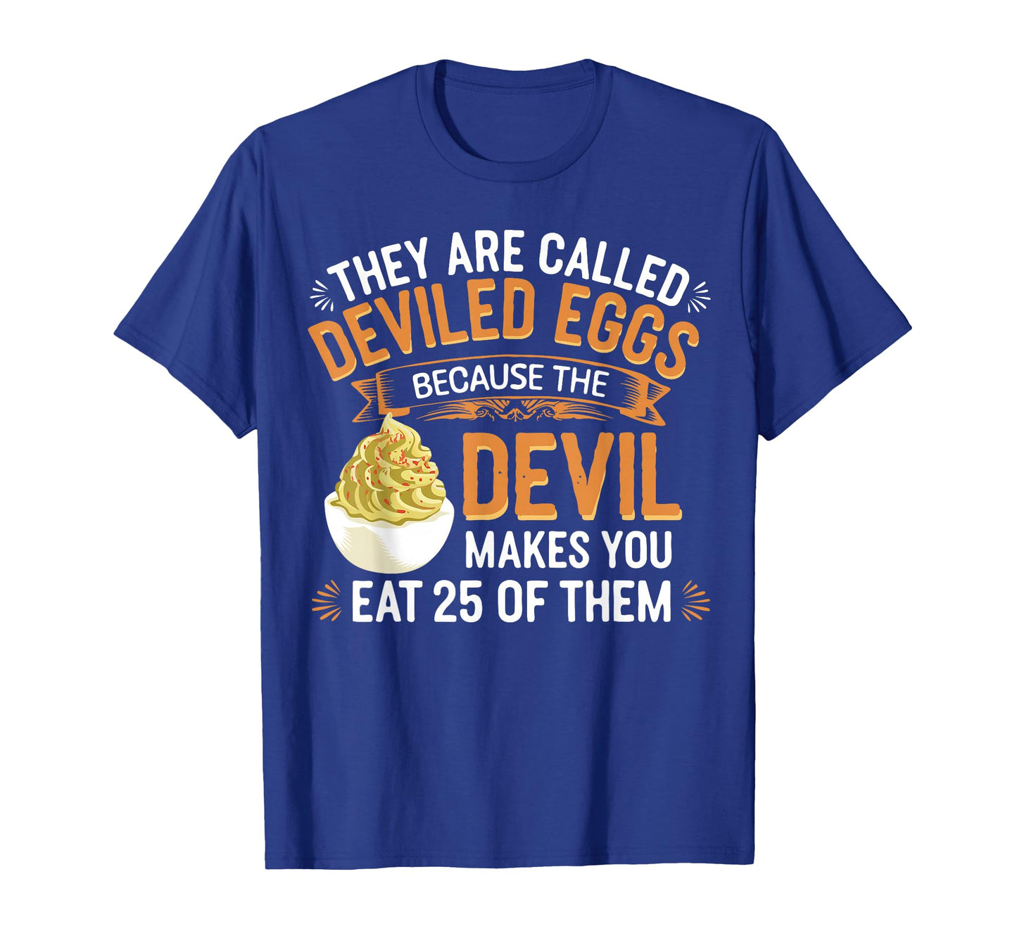 Deviled Egg Because The Devil Makes You Eat All Deviled Eggs T-Shirt