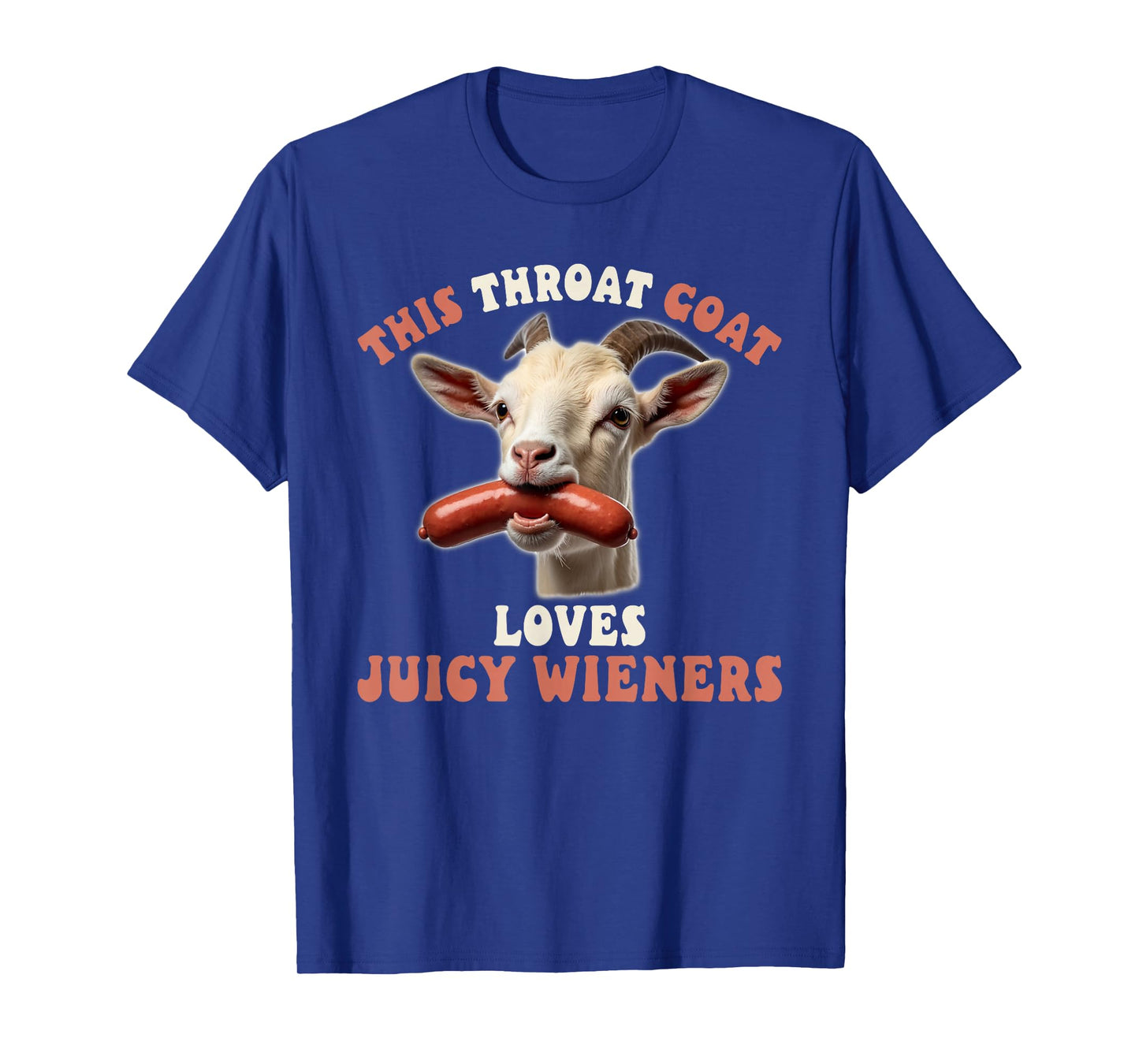 funny throat goat swallows juicy wieners inappropriate adult T-Shirt