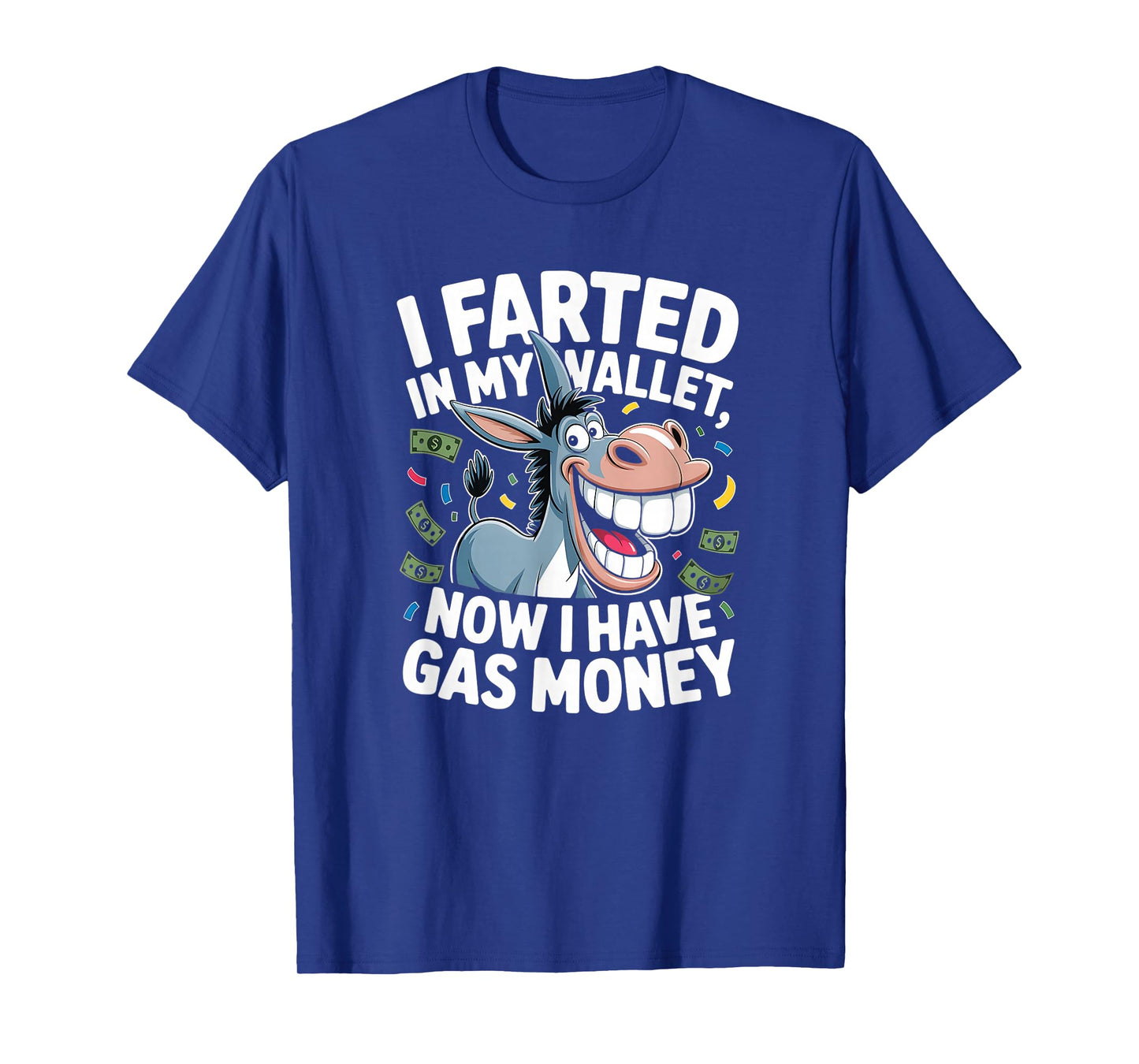 I Farted in My Wallet Now I Have Gas Money Funny Donkey T-Shirt