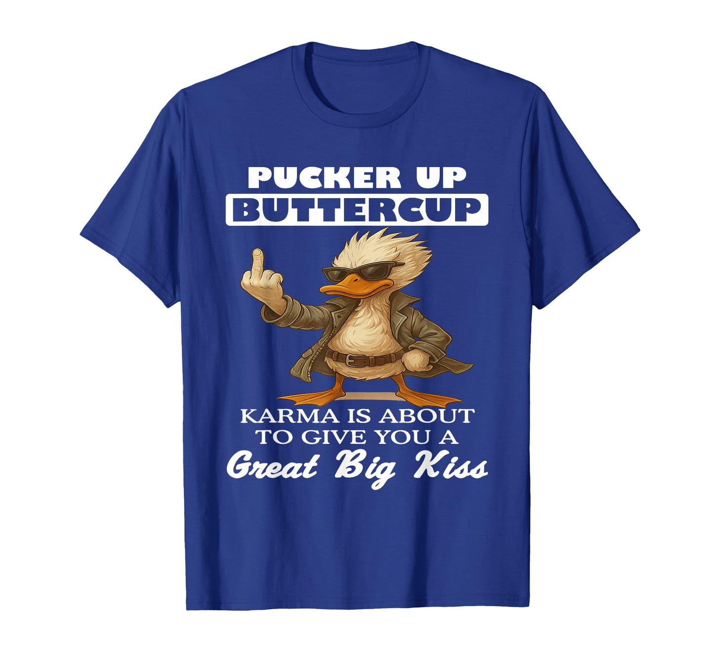 Pucker Up Buttercup Karma is About to Give You A Great Big T-Shirt