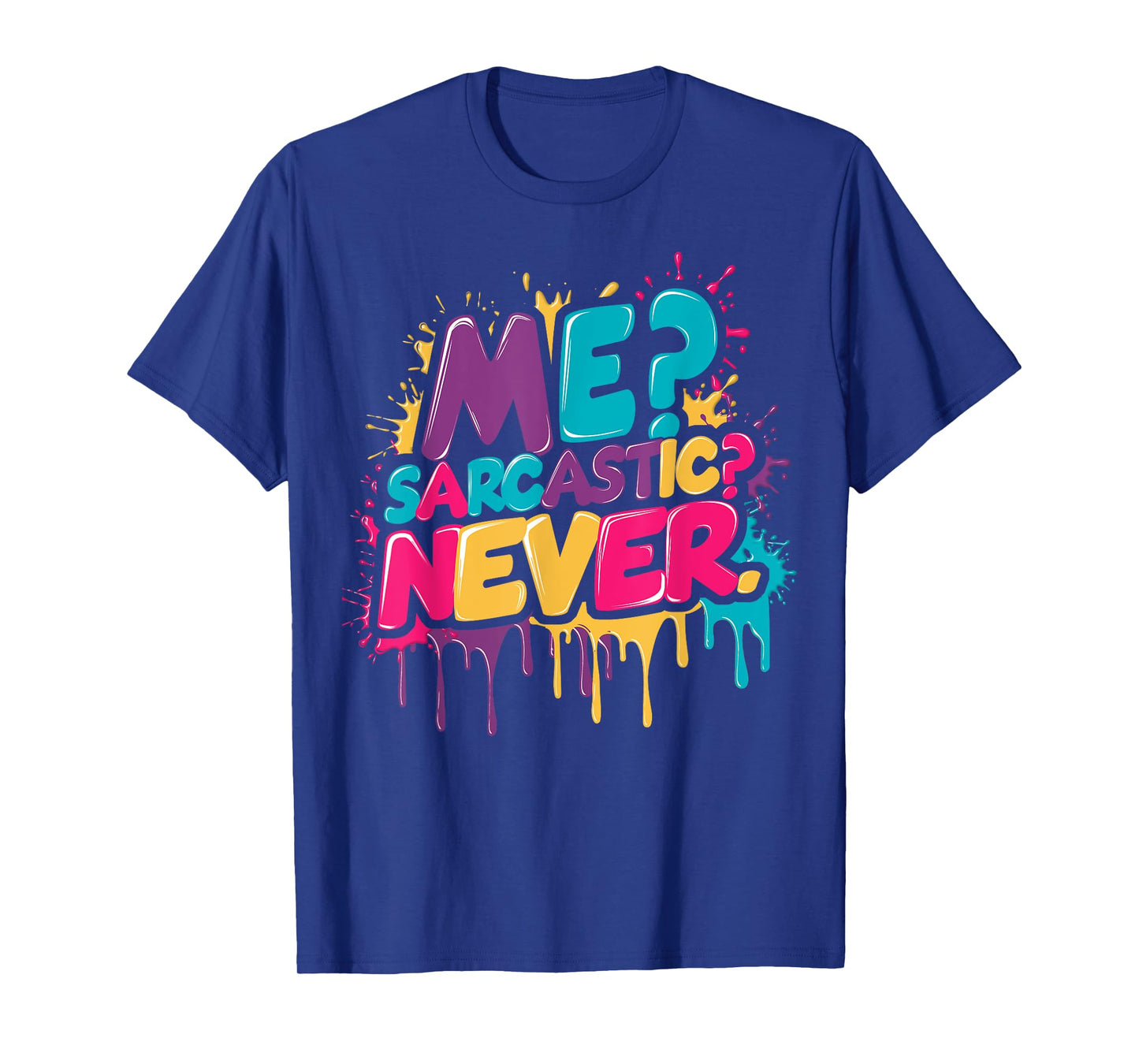 Me? Sarcastic? Never Funny Sarcasm Watercolor Graffiti Drip T-Shirt