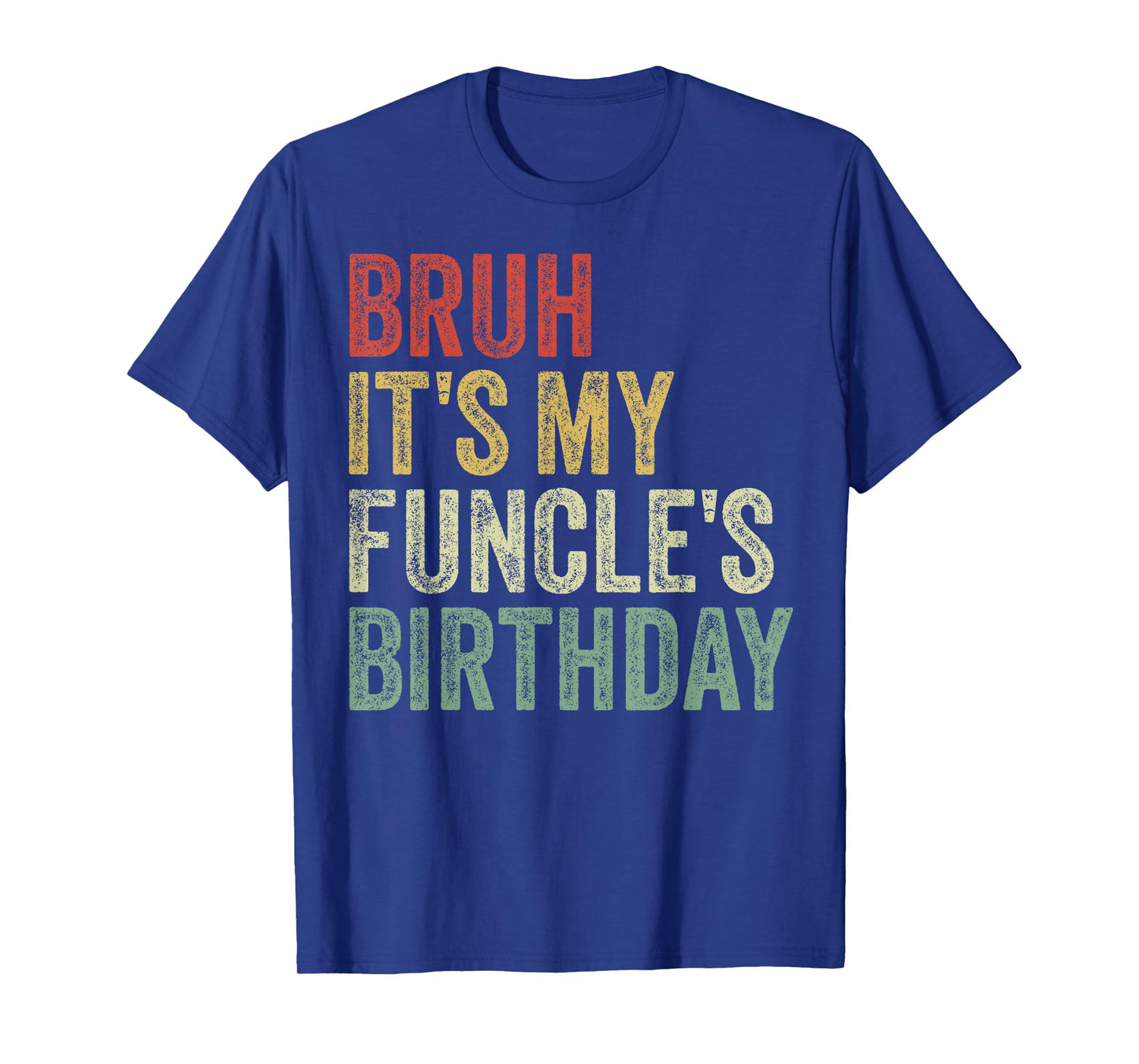 Bruh It's My Funcle's Birthday King Happy Joke Funny Uncle T-Shirt