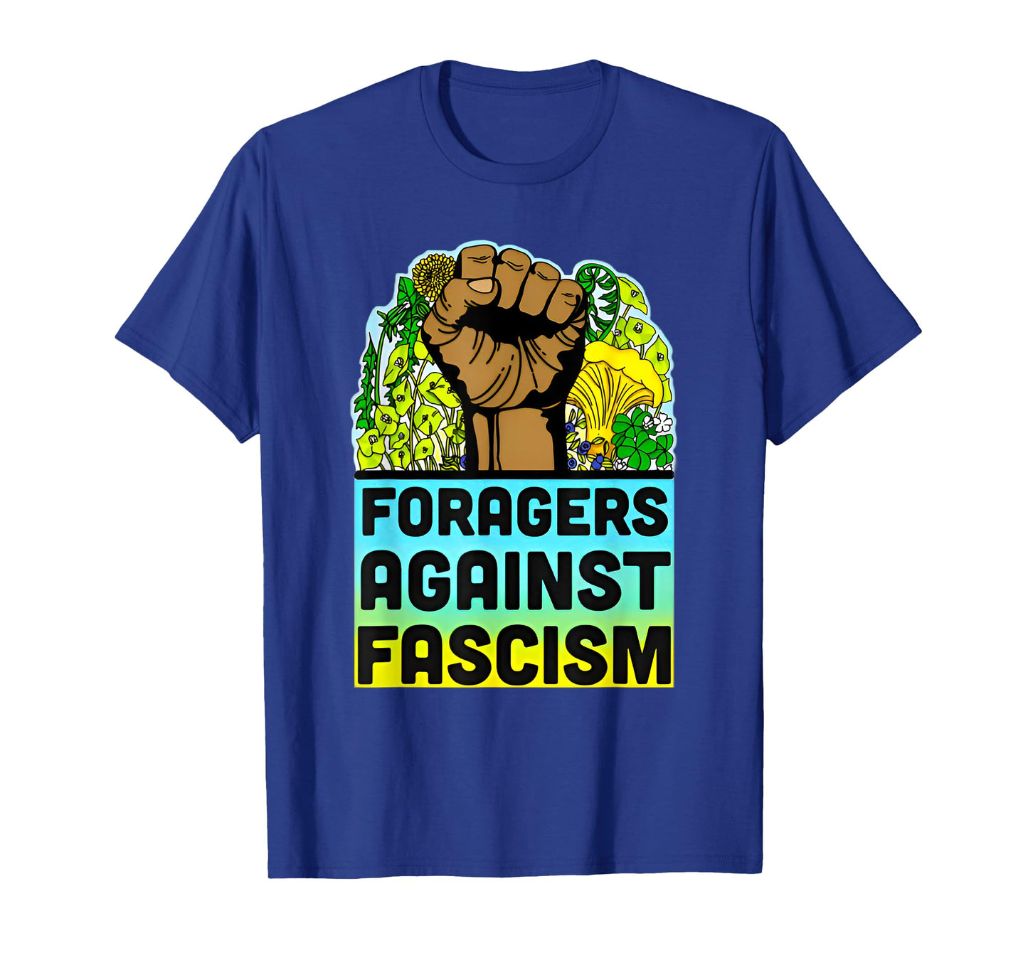 Foragers Funny Against Fascism Floral Saying Quote Men Women T-Shirt