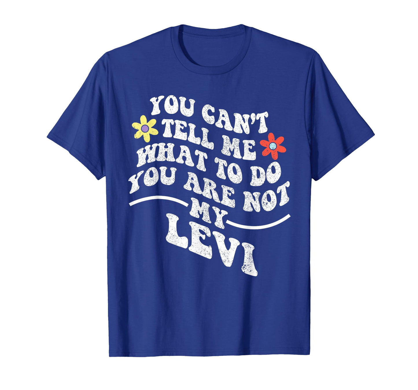 Groovy You Can't Tell Me What to Do You are Not My LEVI T-Shirt
