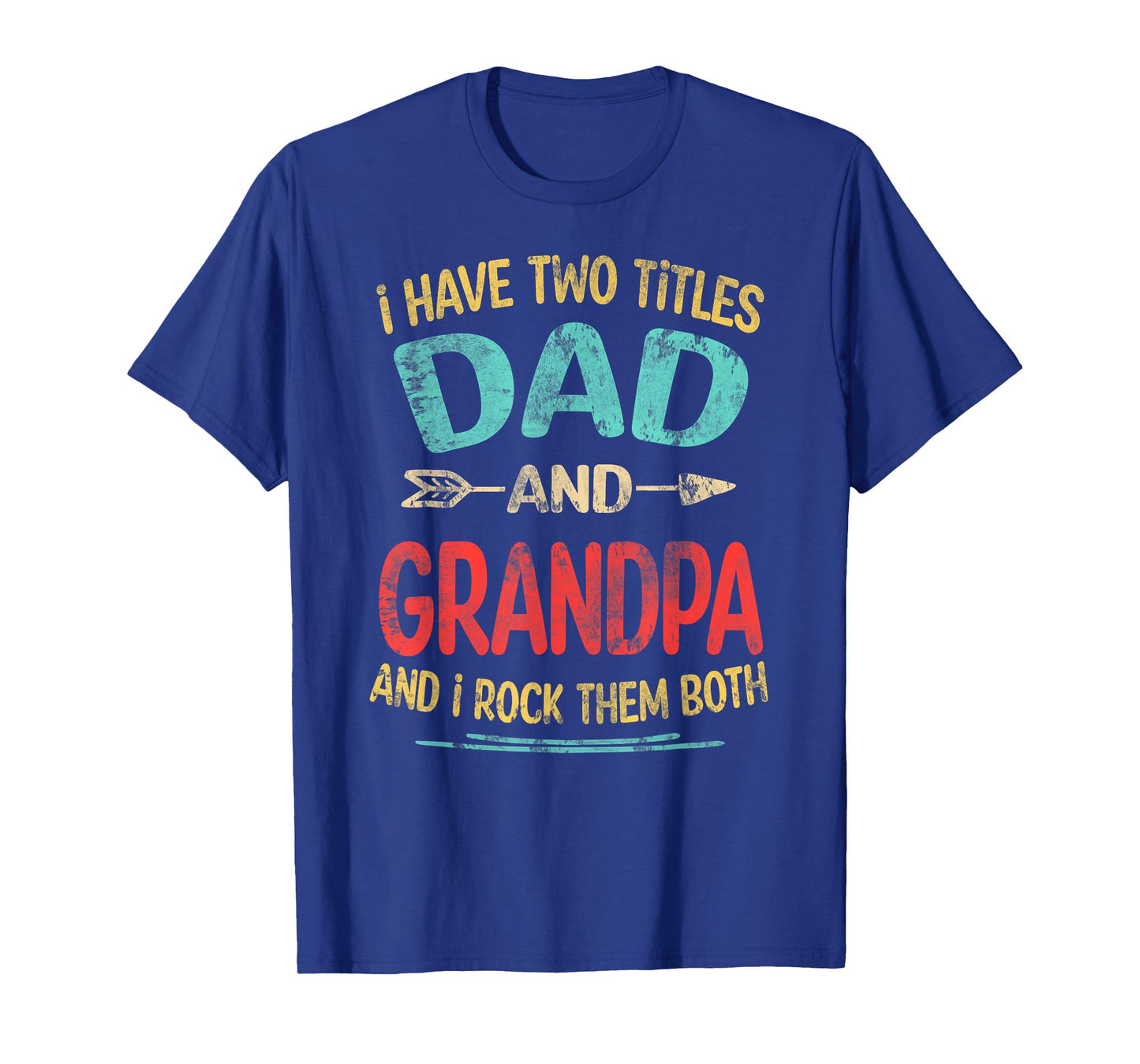 I Have Two Titles Dad And Grandpa Father's Day Grandpa Gift T-Shirt