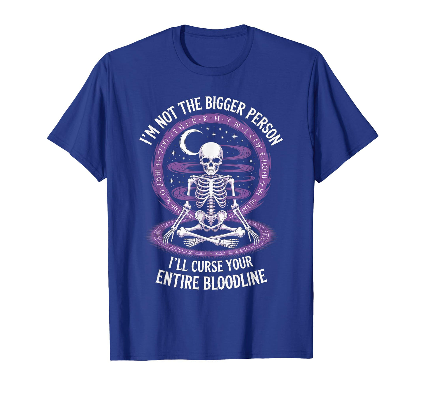 Im Not The Bigger Person I'll Curse Your Entire Bloodline T-Shirt