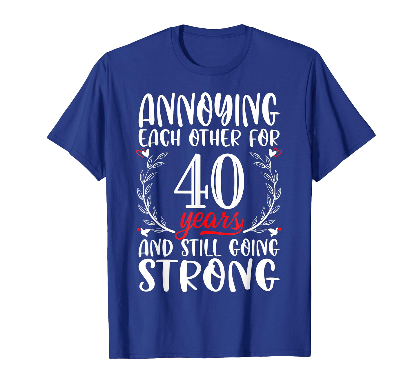 Annoying Each Other For 40 Years 40th Wedding Anniversary T-Shirt