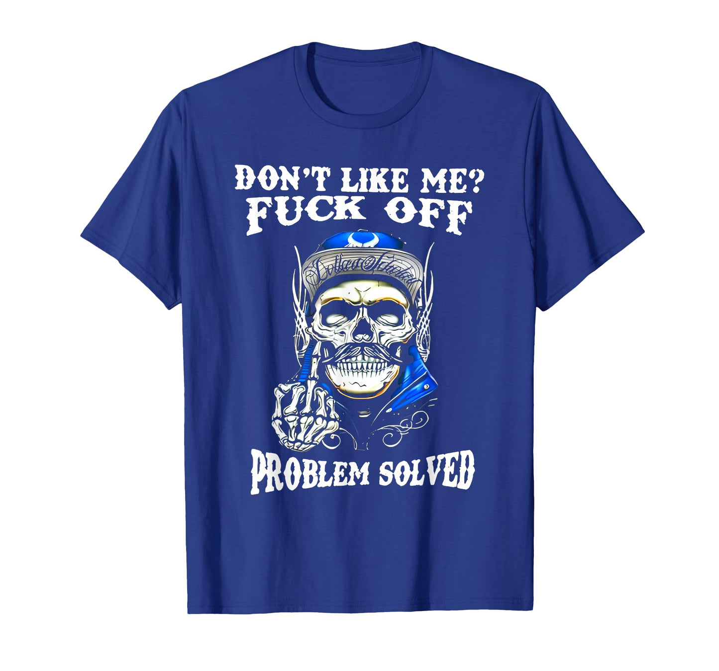 Don't Like Me Fuck Off Problem Solved Skull T-Shirt