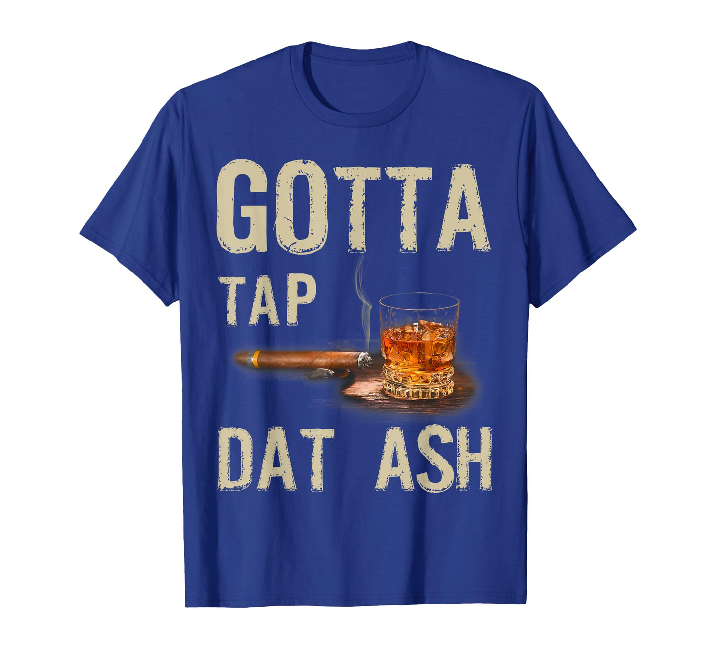 Cigars Gotta Tap Dat Ash Cigar And Smoking Tee T-Shirt