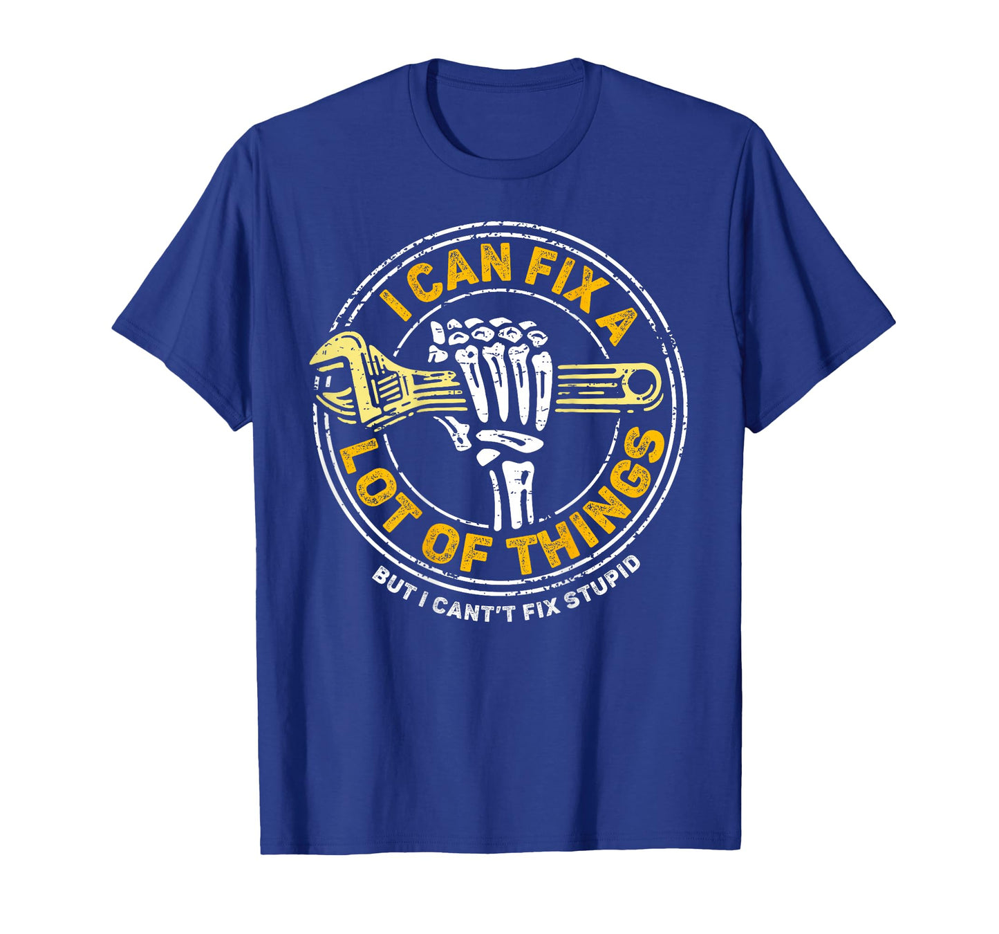 (ON BACK) I Can Fix A Lot Of Things But I Can't Fix Stupid T-Shirt