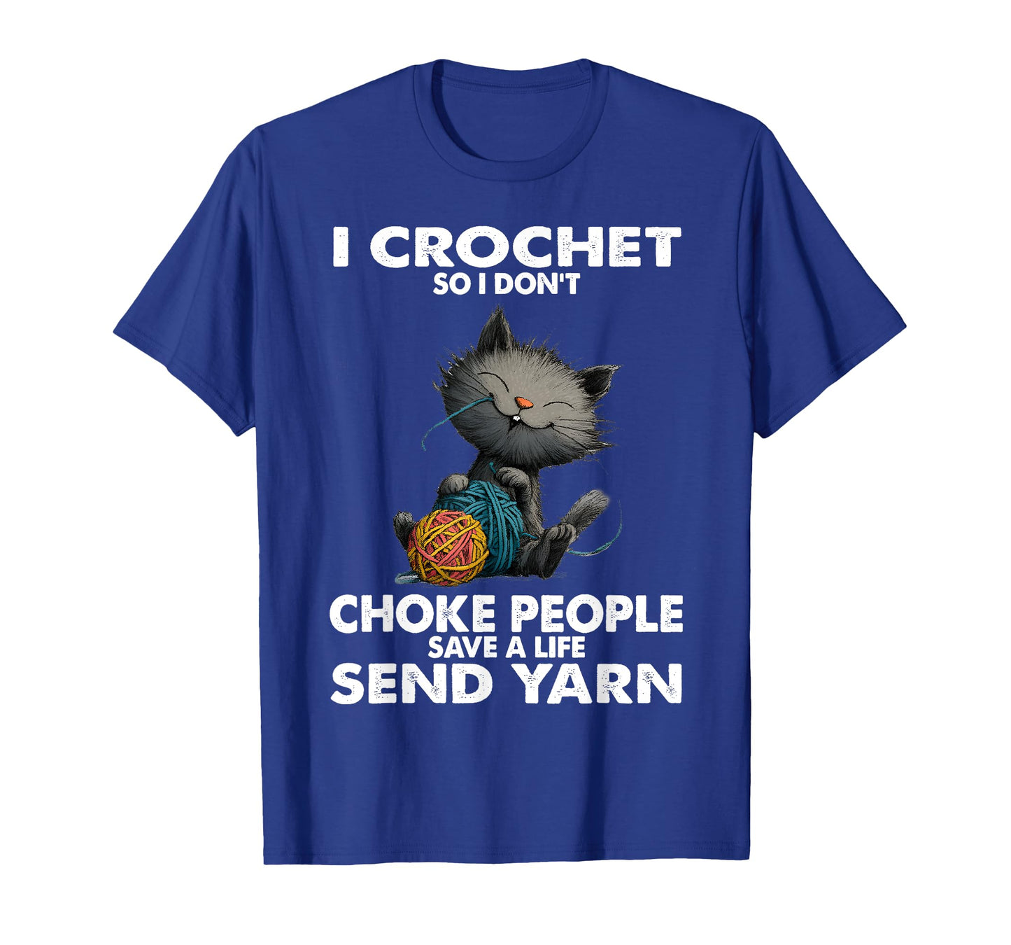 Funny Cat I Crochet So I Don’t Choke People Funny Yarn T-Shirt