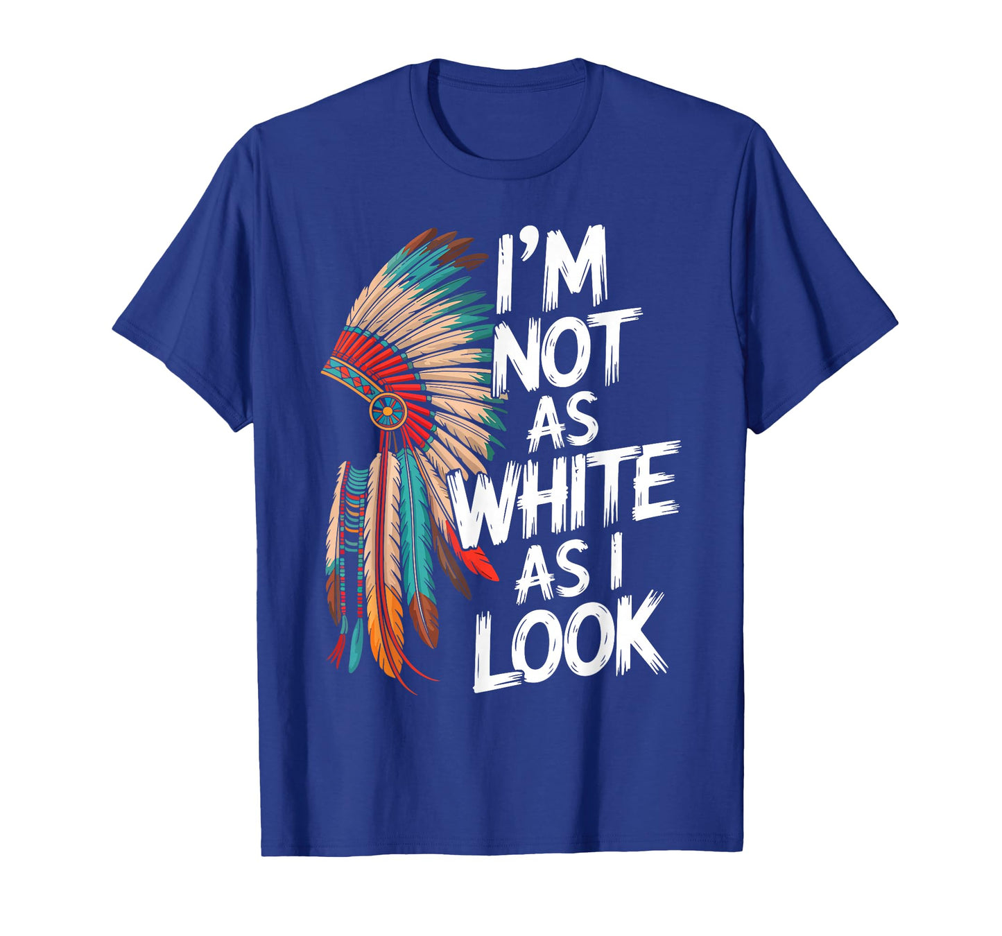 I'm Not As White As I Look Native American Indian Day Pride T-Shirt
