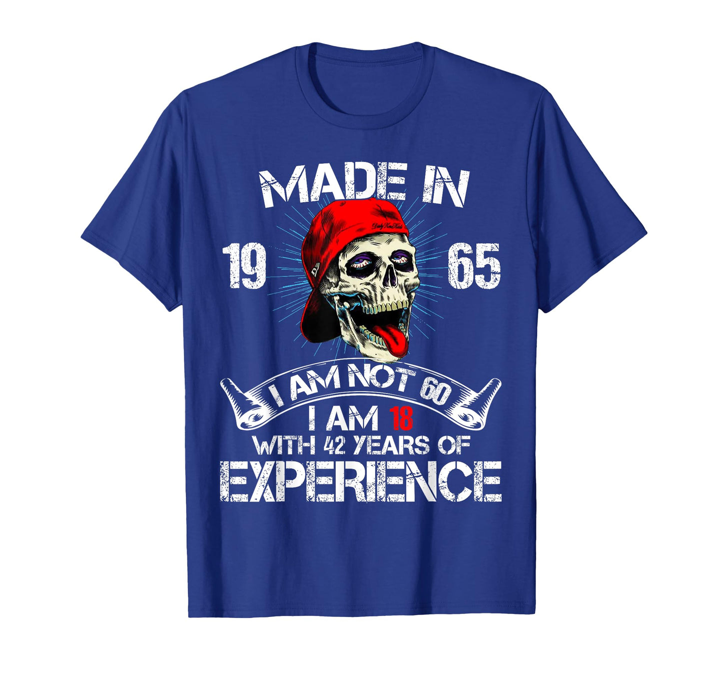 Made In 1965 I Am Not 60 I Am 18 With 42 Years Of Experience T-Shirt
