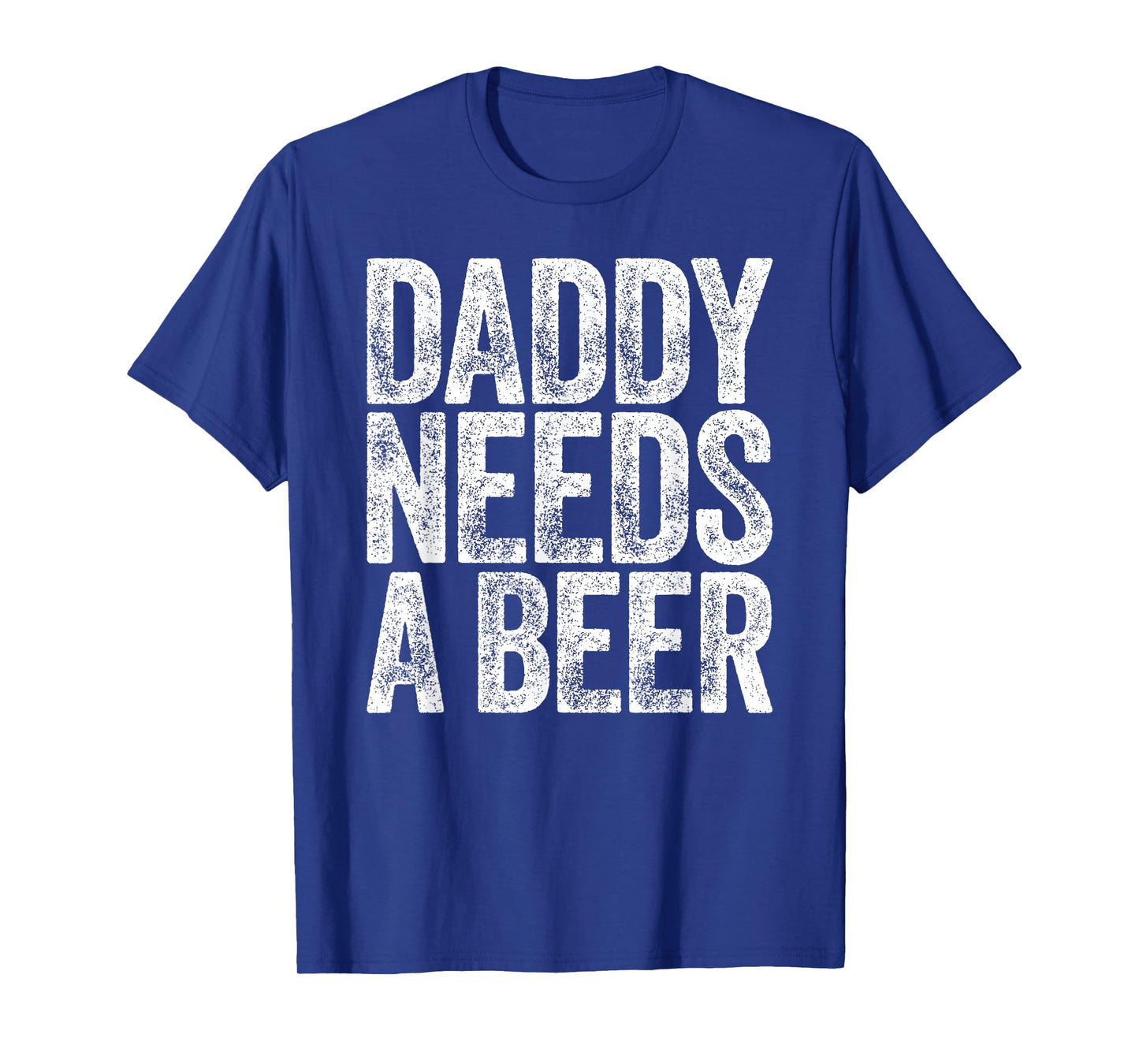 Daddy Needs A Beer Shirt Funny Men Drinking Dad Fathers Day T-Shirt