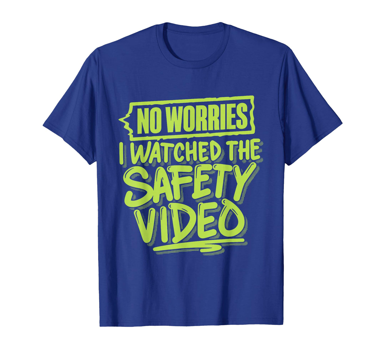 No Worries I Watched The Safety Video T-Shirt