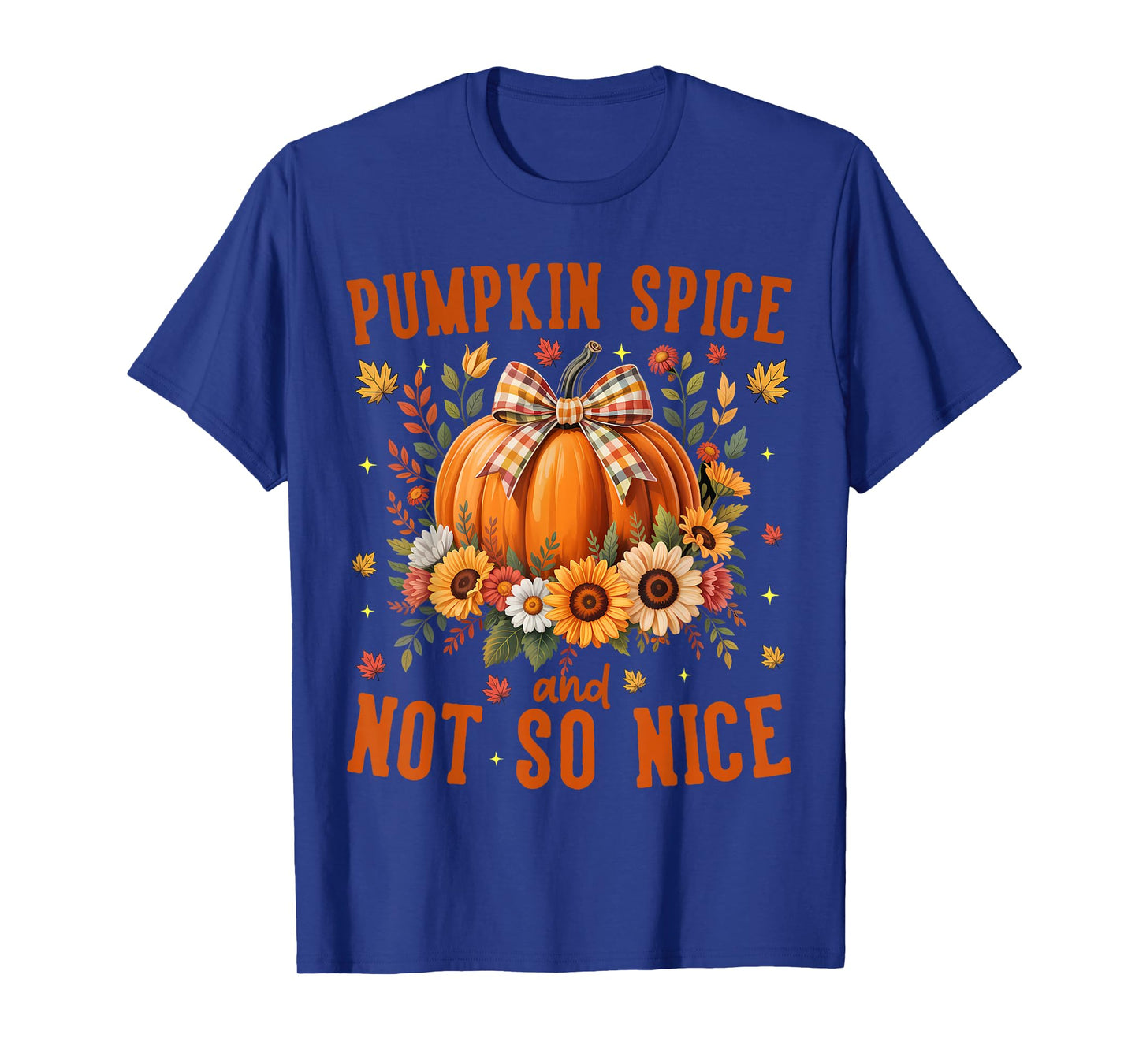 Pumpkin Spice & Not So Nice Funny Fall Happy Thanksgiving T-Shirt