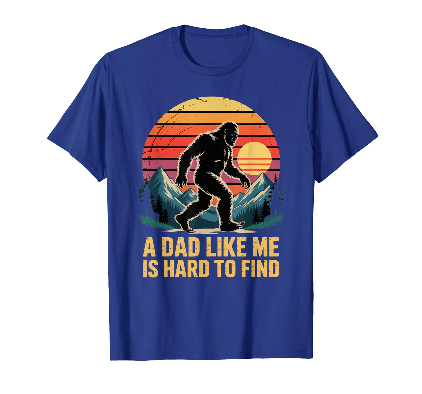 Bigfoot Dad Dad Like Me Is Hard To Find Sasquatch Funny Papa T-Shirt