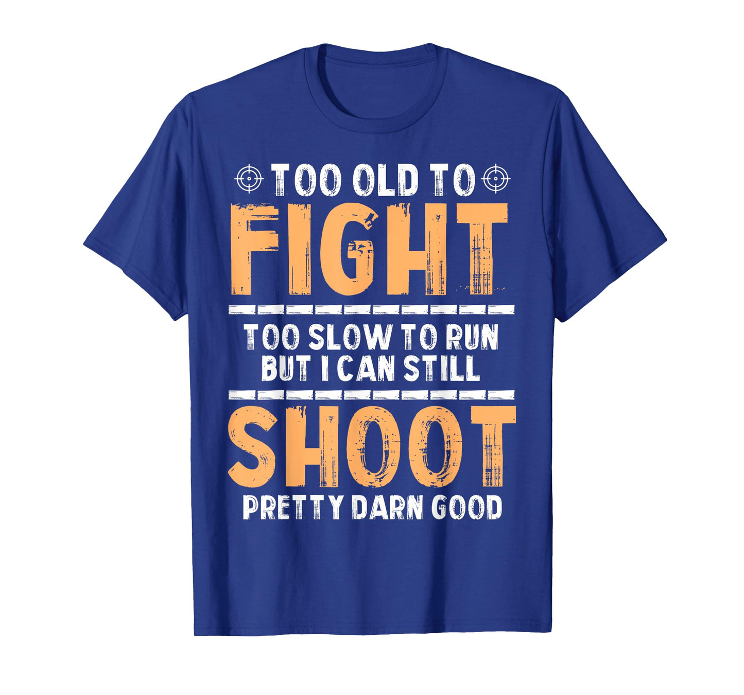 Too Old to Run But I Can Still Aim Like a Pro Dad Humor T-Shirt