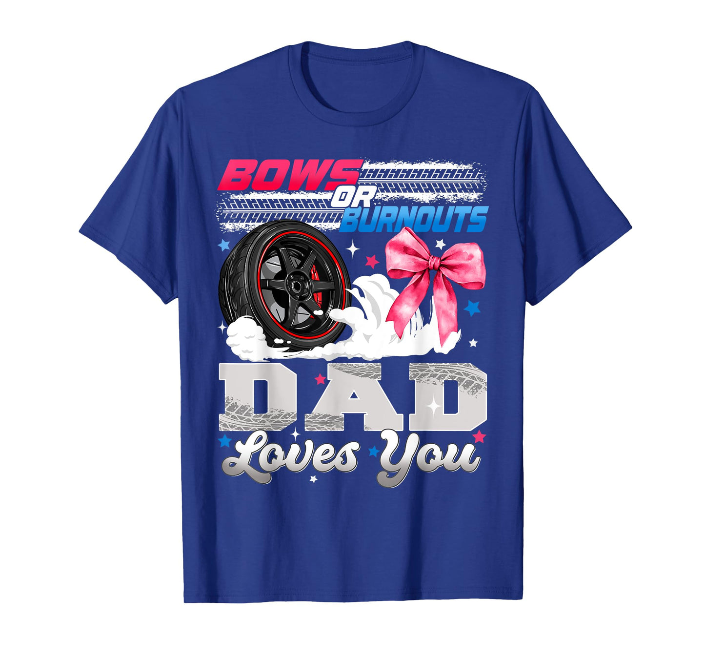 Burnouts or Bows Dad Loves You Gender Reveal Party T-Shirt