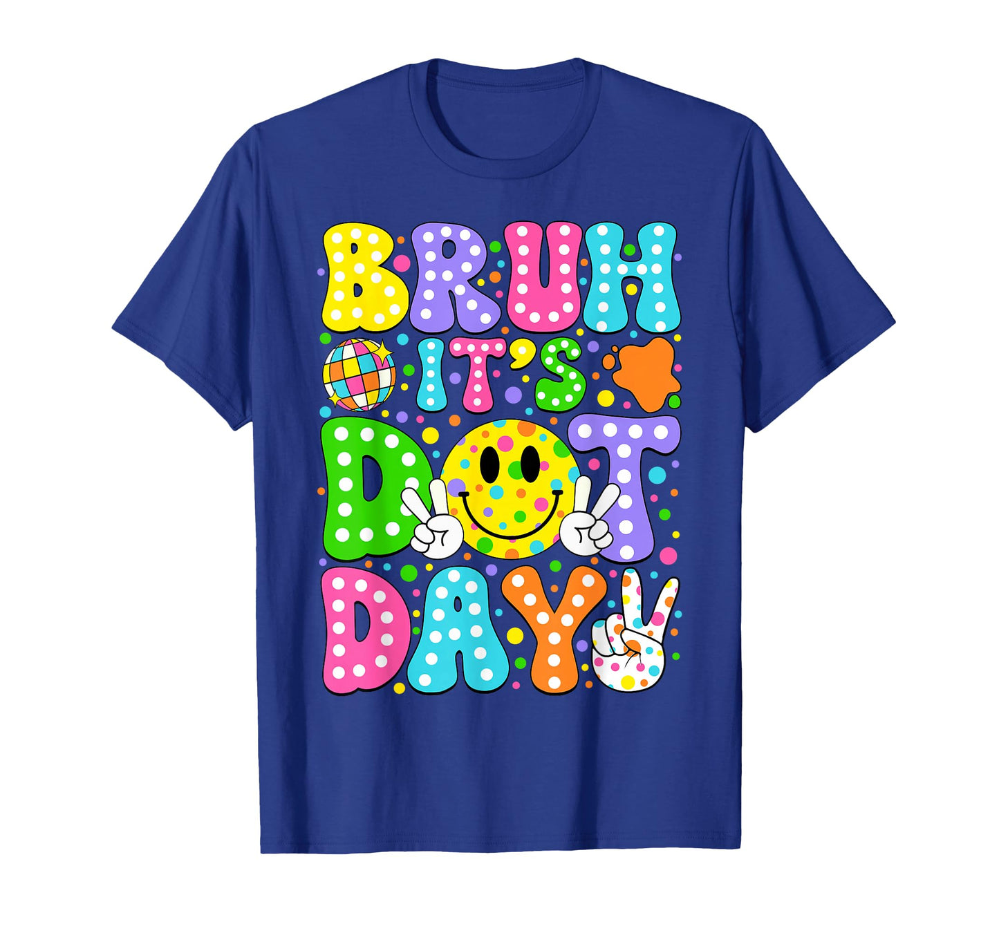 Bruh It's Dot Day Colorful Polka Dot Teachers Students Kids T-Shirt