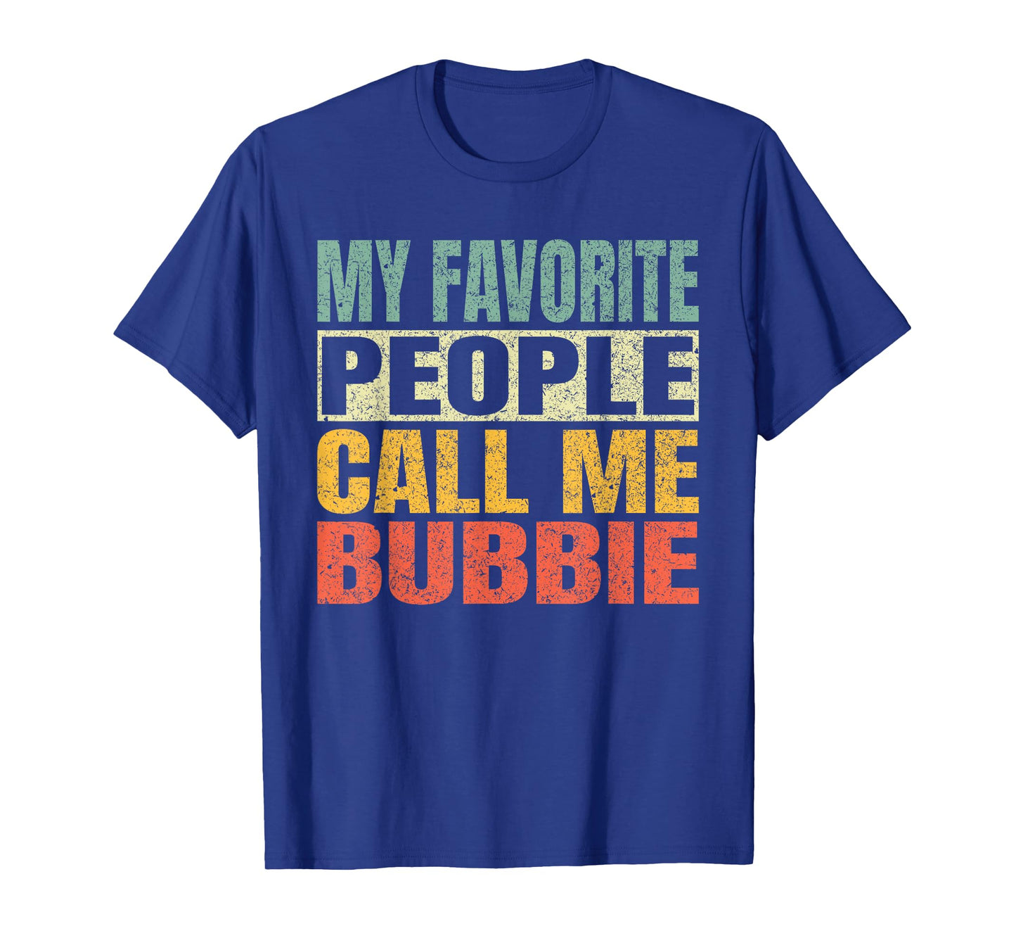 My Favorite People Call Me Bubbie Funny Fathers Day Bubbie T-Shirt