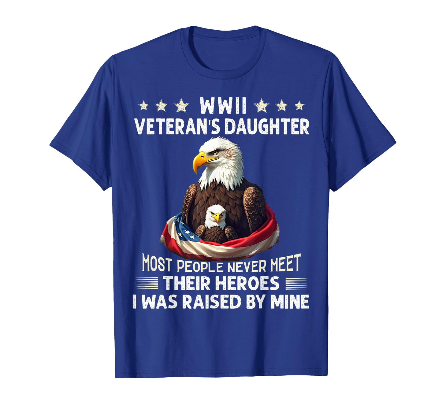 Eagle WWII Veteran's Daughter Most People Never Meet T-Shirt